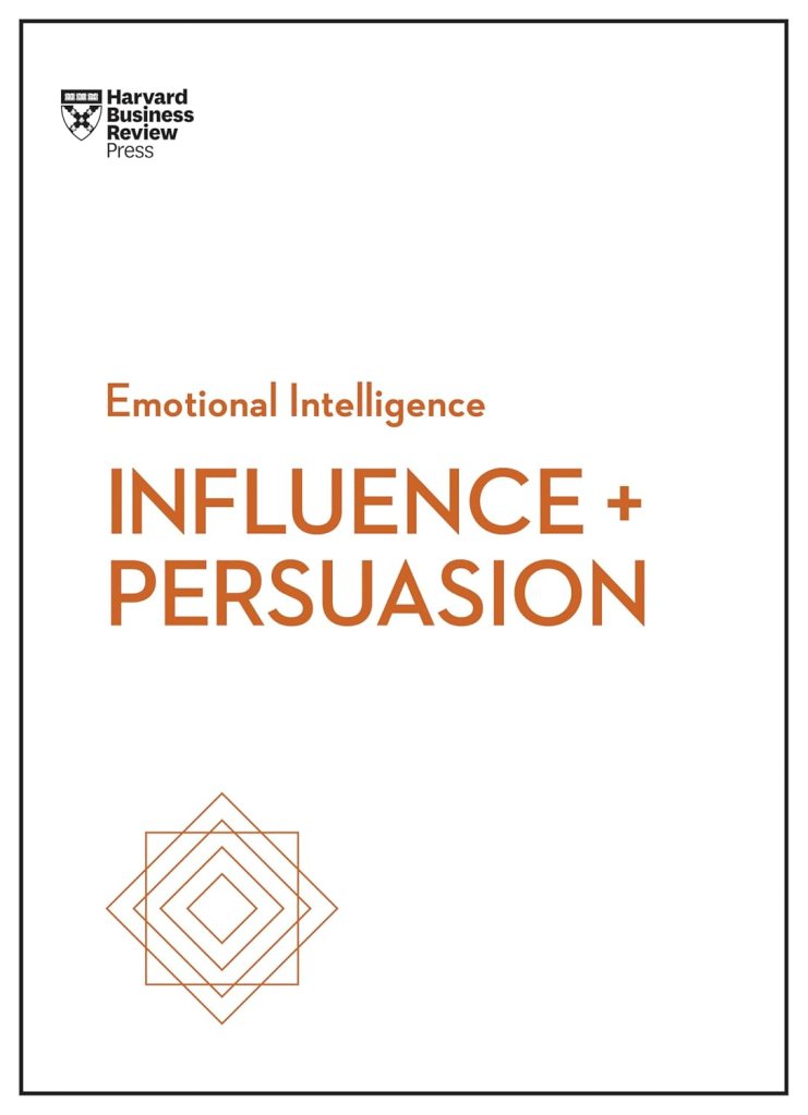 Harvard Business Review – Influence + Persuasion [A.I.&nbsp;Recap]